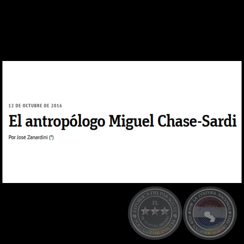 EL ANTROPÓLOGO MIGUEL CHASE-SARDI - Por JOSÉ ZANARDINI - Miércoles, 12 de Octubre de 2016